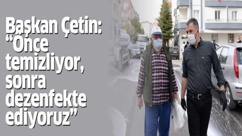 başkan-Çetin-Önce-temizliyor-sonra-dezenfekte-ediyoruz-3.jpg