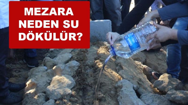 Mezarın Üzerine Su Dökülmesinin Sırrı Nedir? Mezar Neden Sulanır? Mezara Neden Su Dökülür Ölüye Faydası Nedir? 3
