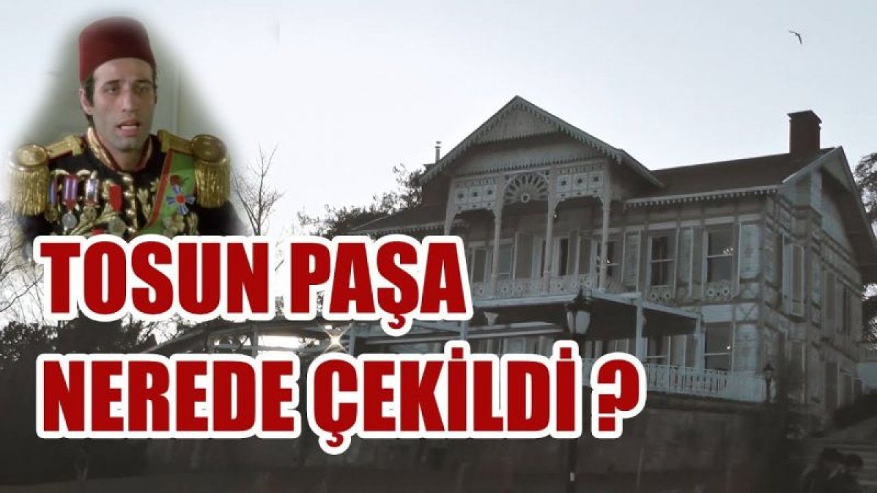 Tosun Paşa Filmin konusu nedir Nerede, Ne Zaman Çekildi? Hakiki Tosun Paşa kimdir? Tosun Paşa Filmin Oyuncuları Kimlerdir?