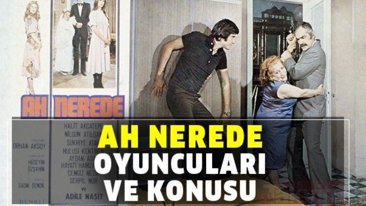 Ah Nerede Filmi Nerede Çekildi? Tarık Akan ve Gülşen Bubikoğlu Filmi Ah nerede Ne Zaman, Hangi Tarihte Çekildi? Ah nerede Filminin Konusu Nedir, Oyuncuları Kimlerdir?
