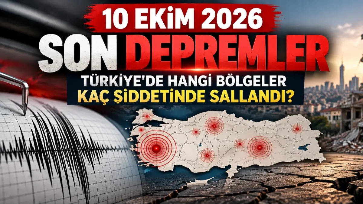 10 Ekim 2026 Son Depremler: Türkiye'de Hangi Bölgeler Kaç Şiddetinde Sallandı?