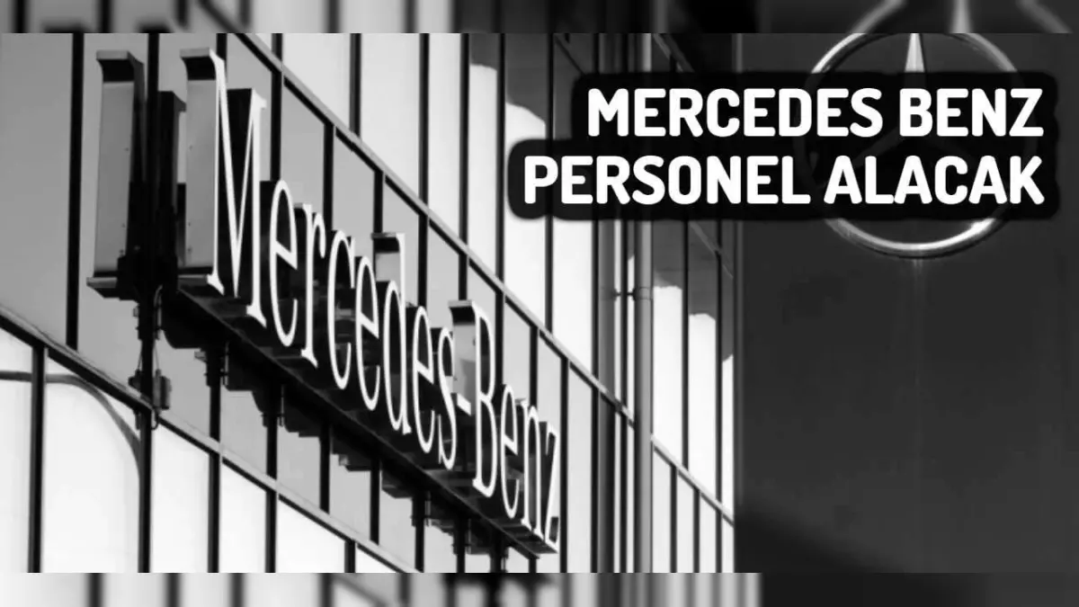 Mercedes-Benz'de Çalışmak İsteyenler Dikkat: Personel Alımı ve Başvuru Detayları