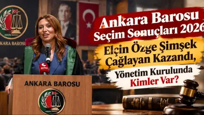 Ankara Barosu Seçim Sonuçları 2026: Elçin Özge Şimşek Çağlayan Kazandı, Yönetim Kurulunda Kimler Var?