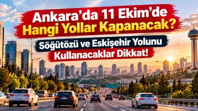 Ankara’da 11 Ekim’de Hangi Yollar Kapanacak? Söğütözü ve Eskişehir Yolunu Kullanacaklar Dikkat!