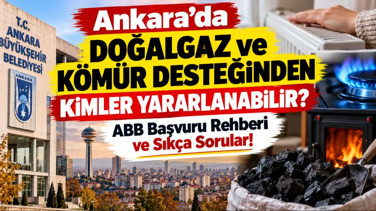 Ankara’da Doğalgaz ve Kömür Desteğinden Kimler Yararlanabilir? ABB Başvuru Rehberi ve Sıkça Sorular!