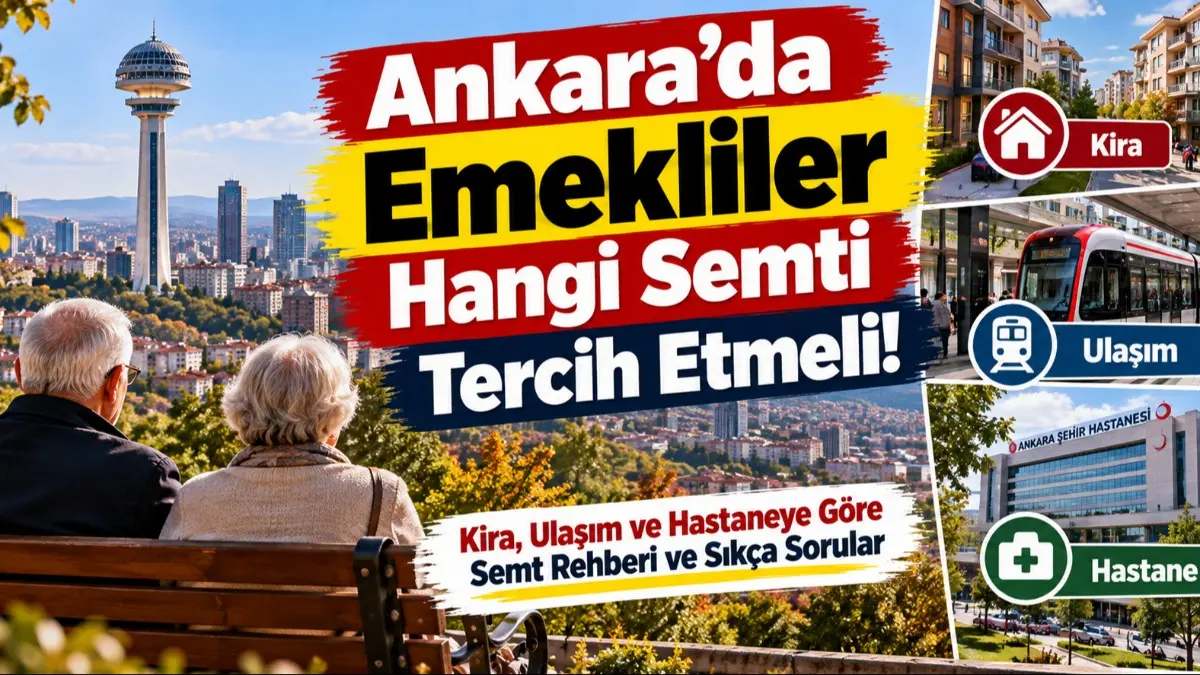 Ankara'da Emekliler Hangi Semti Tercih Etmeli! Kira, Ulaşım ve Hastaneye Göre Semt Rehberi ve Sıkça Sorular