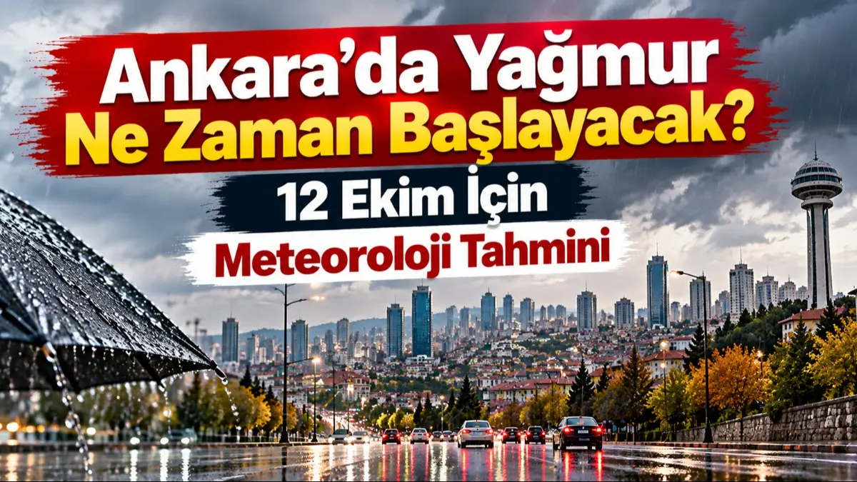 Ankara’da Yağmur Ne Zaman Başlayacak? 12 Ekim İçin Meteoroloji Tahmini