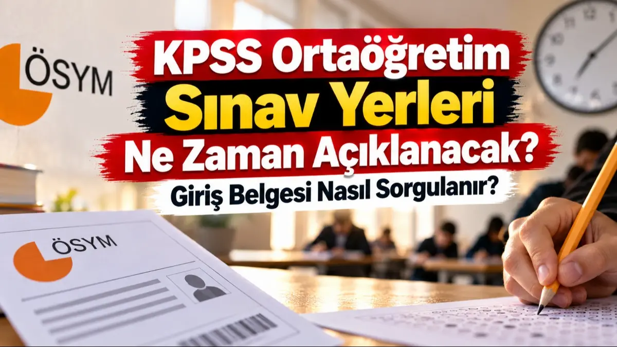 KPSS Ortaöğretim Sınav Yerleri Ne Zaman Açıklanacak? Giriş Belgesi Nasıl Sorgulanır?