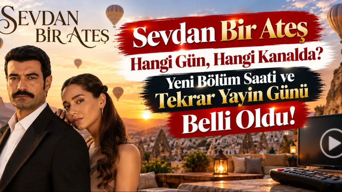 Sevdan Bir Ateş Hangi Gün, Hangi Kanalda? Yeni Bölüm Saati ve Tekrar Yayın Günü Belli Oldu!