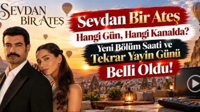 Sevdan Bir Ateş Hangi Gün, Hangi Kanalda? Yeni Bölüm Saati ve Tekrar Yayın Günü Belli Oldu!
