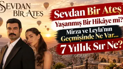 Sevdan Bir Ateş Yaşanmış Bir Hikâye mi? Mirza ve Leyla’nın Geçmişinde Ne Var... 7 Yıllık Sır Ne?