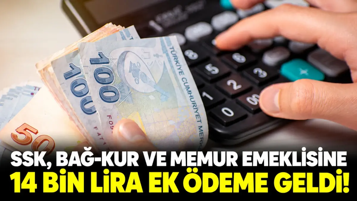 SSK, Bağ-Kur ve Memur Emeklisine 14 Bin Lira Ek Ödeme Geldi!