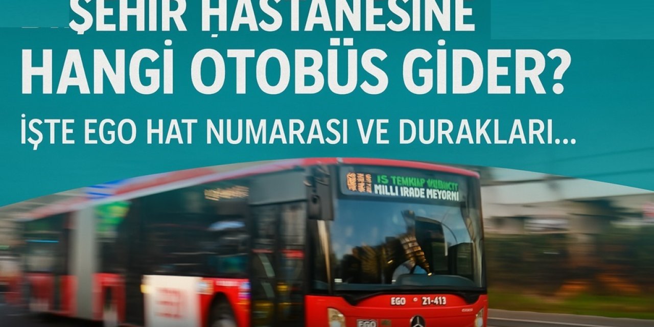 Etlik Şehir Hastanesi’ne Hangi Otobüs Gider? Sıhhıye - Kızılay - Sincan - Keçiören Etlik Şehir Hastanesine Nasıl Gidilir?