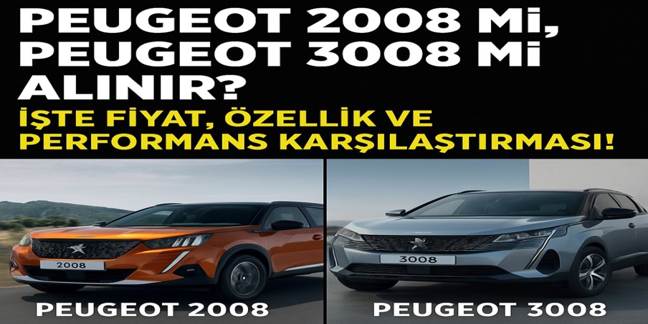 PEUGEOT 2008 mi, PEUGEOT 3008 mi Alınır? İşte Fiyat, Özellik ve Performans Karşılaştırması!